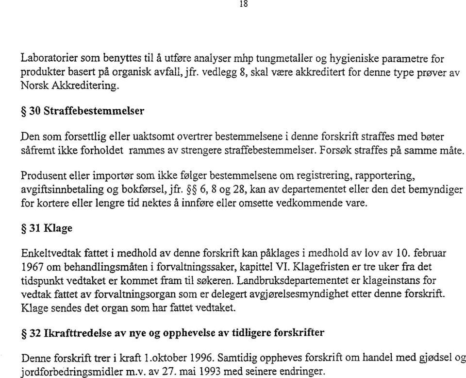 3 Straffebestemmelser Den som forsettlig eller uaktsomt overtrer bestemmelsene i denne forskrift straffes med bøter såfremt ikke forholdet rammes av strengere straffebestemmelser.