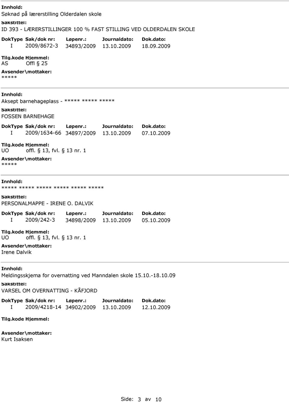 DALVK O 2009/242-3 34898/2009 rene Dalvik 05.10.2009 nnhold: Meldingsskjema for overnatting ved Manndalen skole 15.