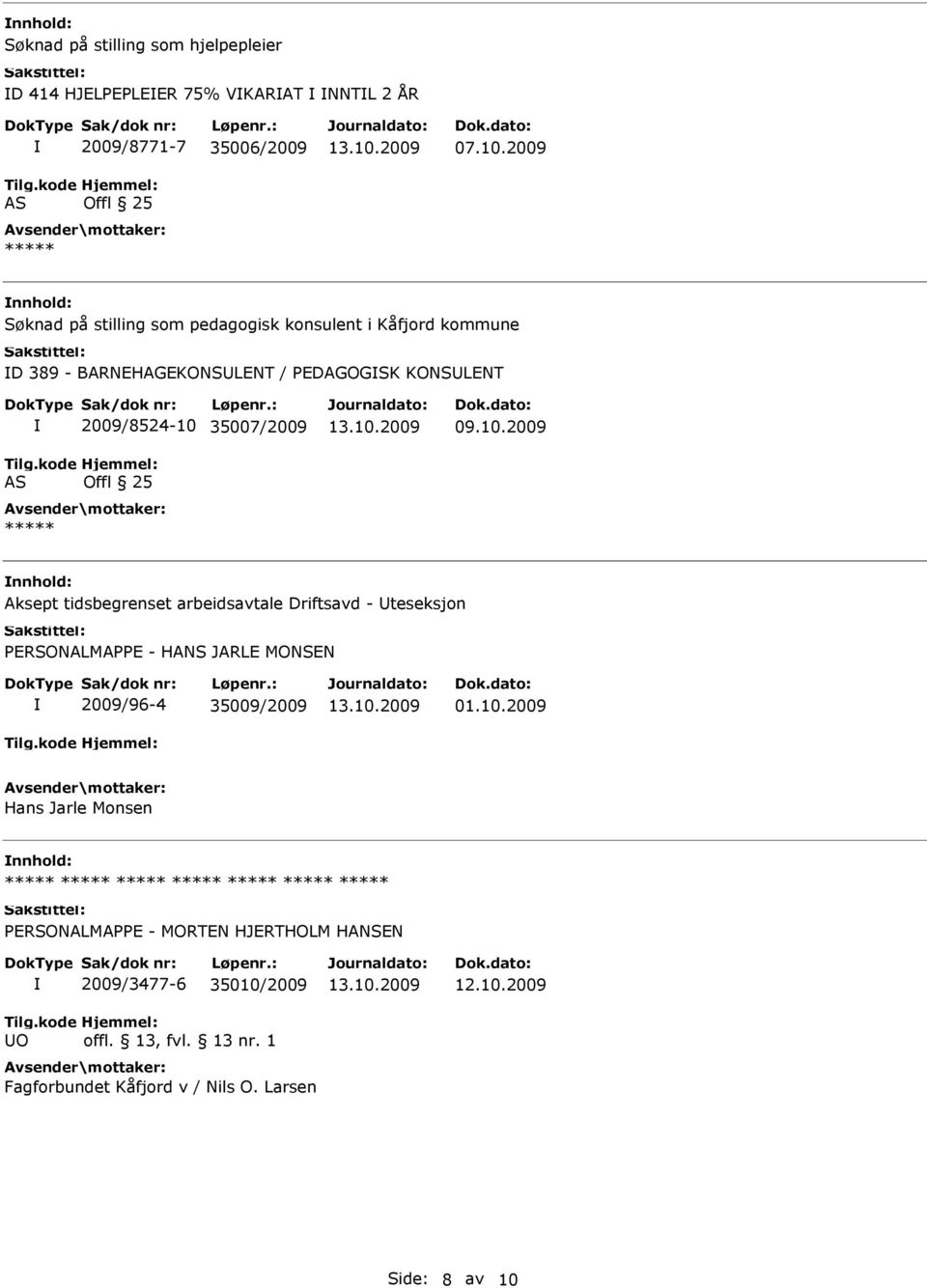 tidsbegrenset arbeidsavtale Driftsavd - teseksjon PERSONALMAPPE - HANS JARLE MONSEN 2009/96-4 35009/2009 01.10.