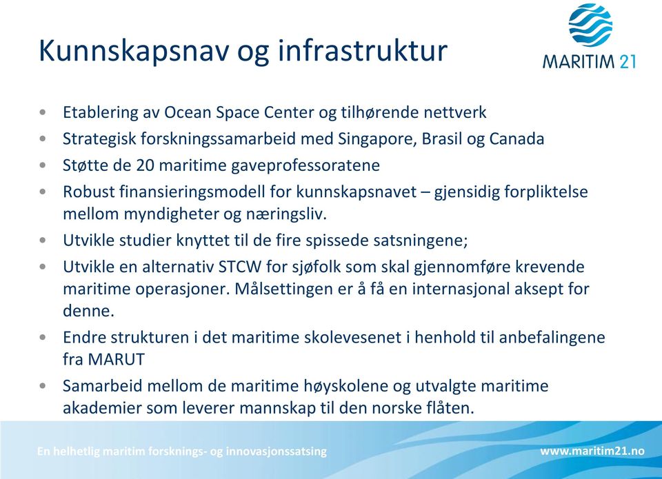 Utvikle studier knyttet til de fire spissede satsningene; Utvikle en alternativ STCW for sjøfolk som skal gjennomføre krevende maritime operasjoner.