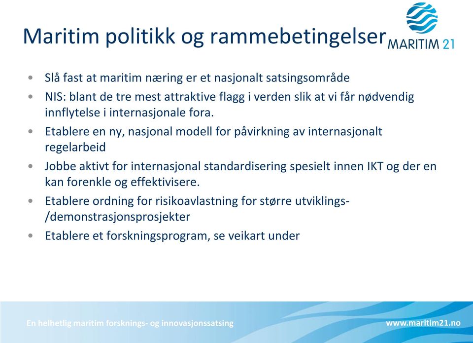 Etablere en ny, nasjonal modell for påvirkning av internasjonalt regelarbeid Jobbe aktivt for internasjonal standardisering