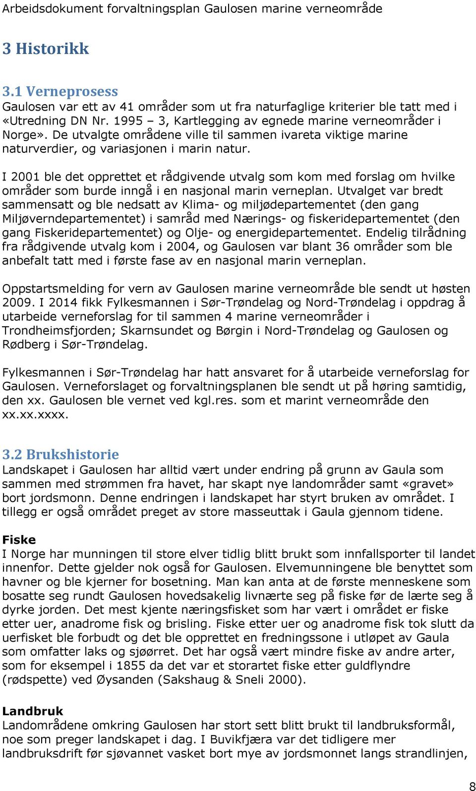 I 2001 ble det opprettet et rådgivende utvalg som kom med forslag om hvilke områder som burde inngå i en nasjonal marin verneplan.