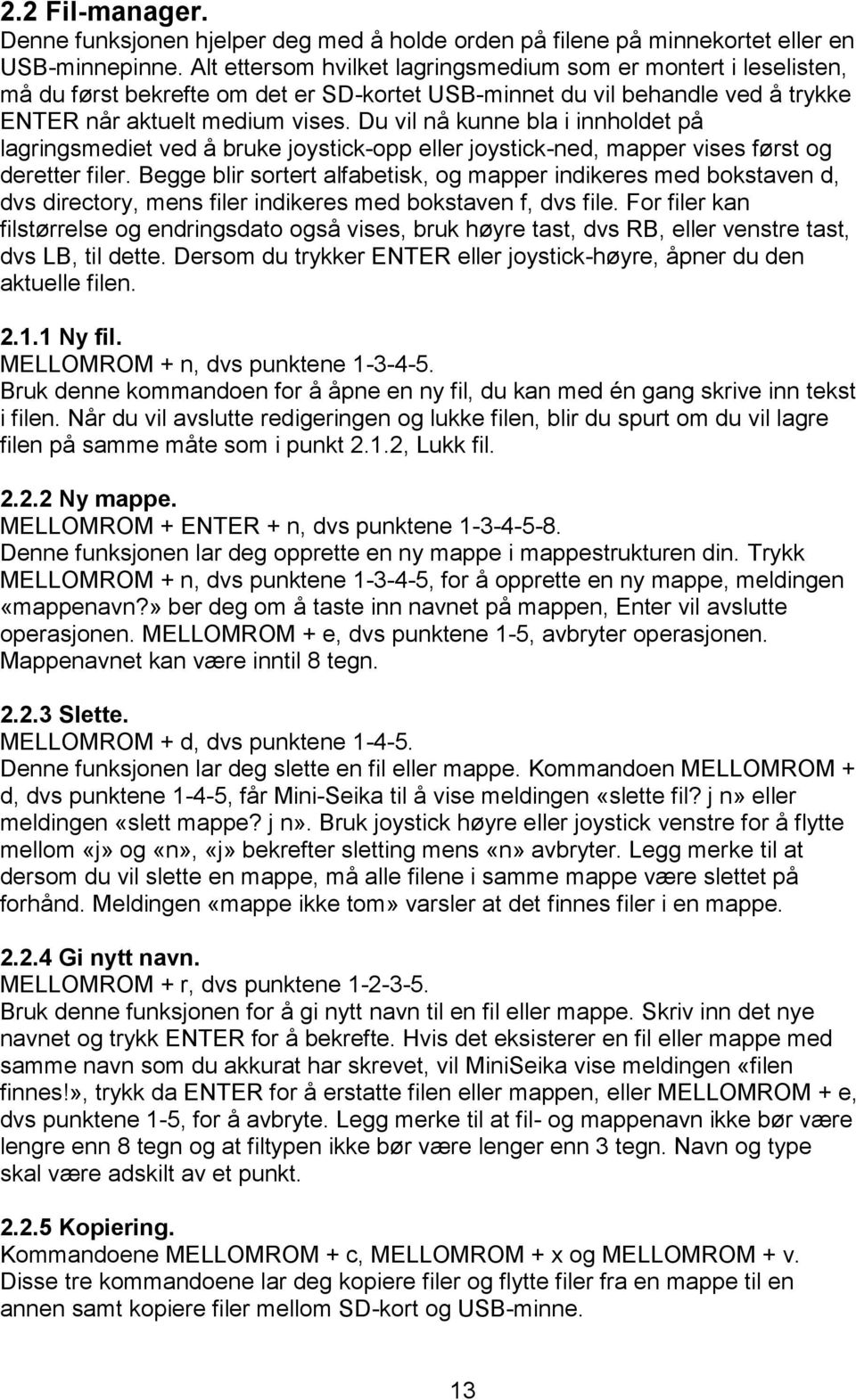 Du vil nå kunne bla i innholdet på lagringsmediet ved å bruke joystick-opp eller joystick-ned, mapper vises først og deretter filer.