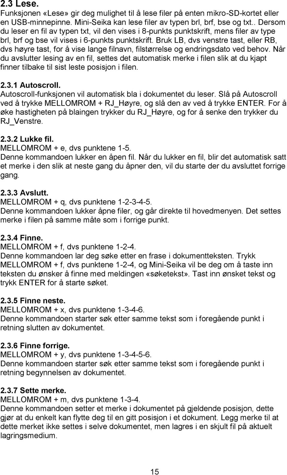 Bruk LB, dvs venstre tast, eller RB, dvs høyre tast, for å vise lange filnavn, filstørrelse og endringsdato ved behov.