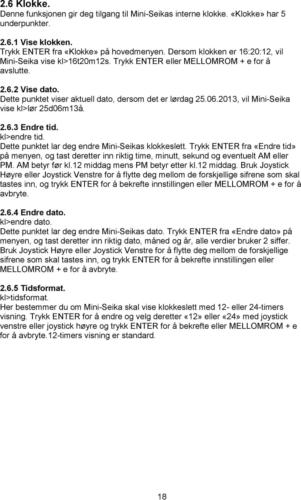 2013, vil Mini-Seika vise kl>lør 25d06m13å. 2.6.3 Endre tid. kl>endre tid. Dette punktet lar deg endre Mini-Seikas klokkeslett.