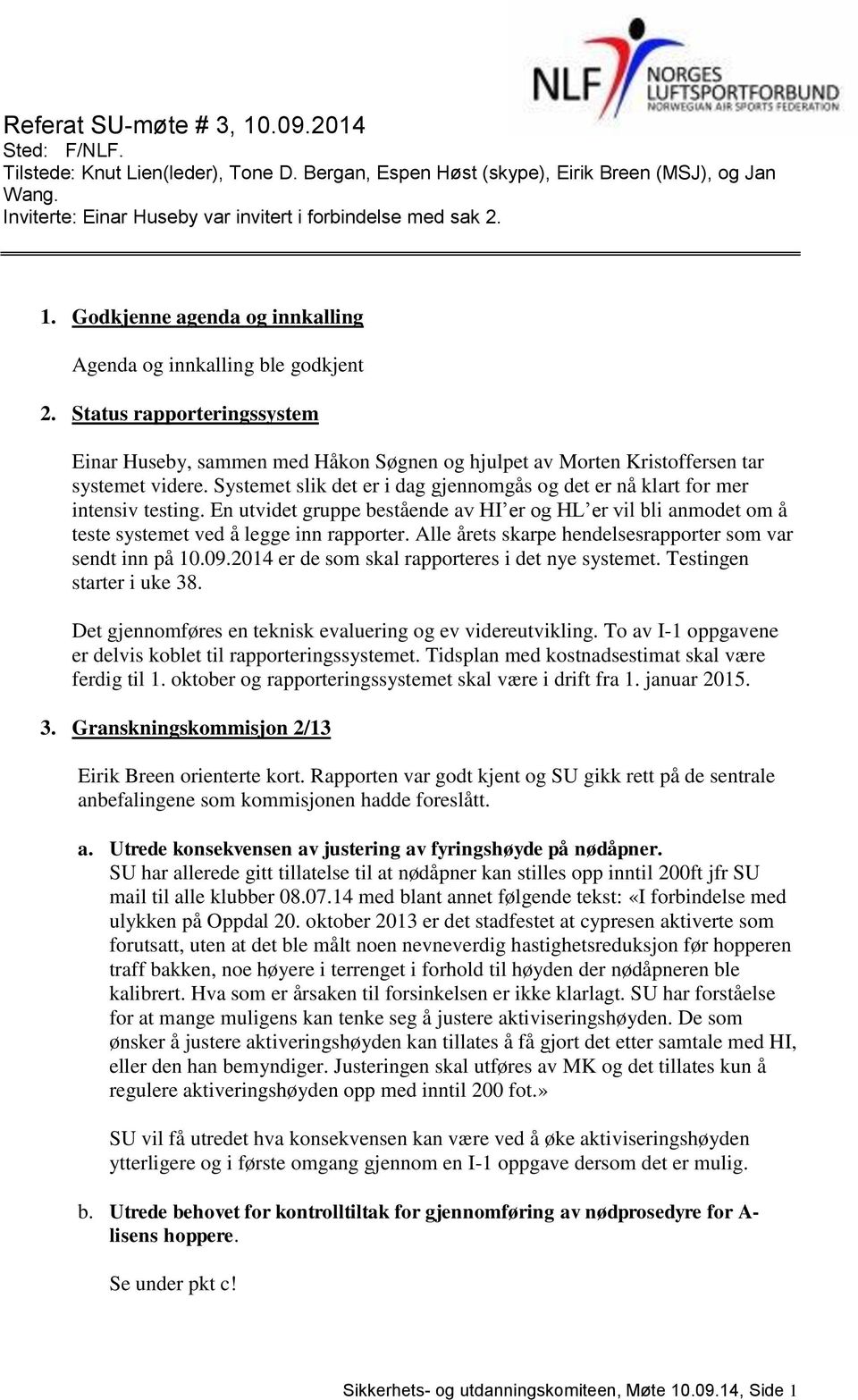 Status rapporteringssystem Einar Huseby, sammen med Håkon Søgnen og hjulpet av Morten Kristoffersen tar systemet videre.