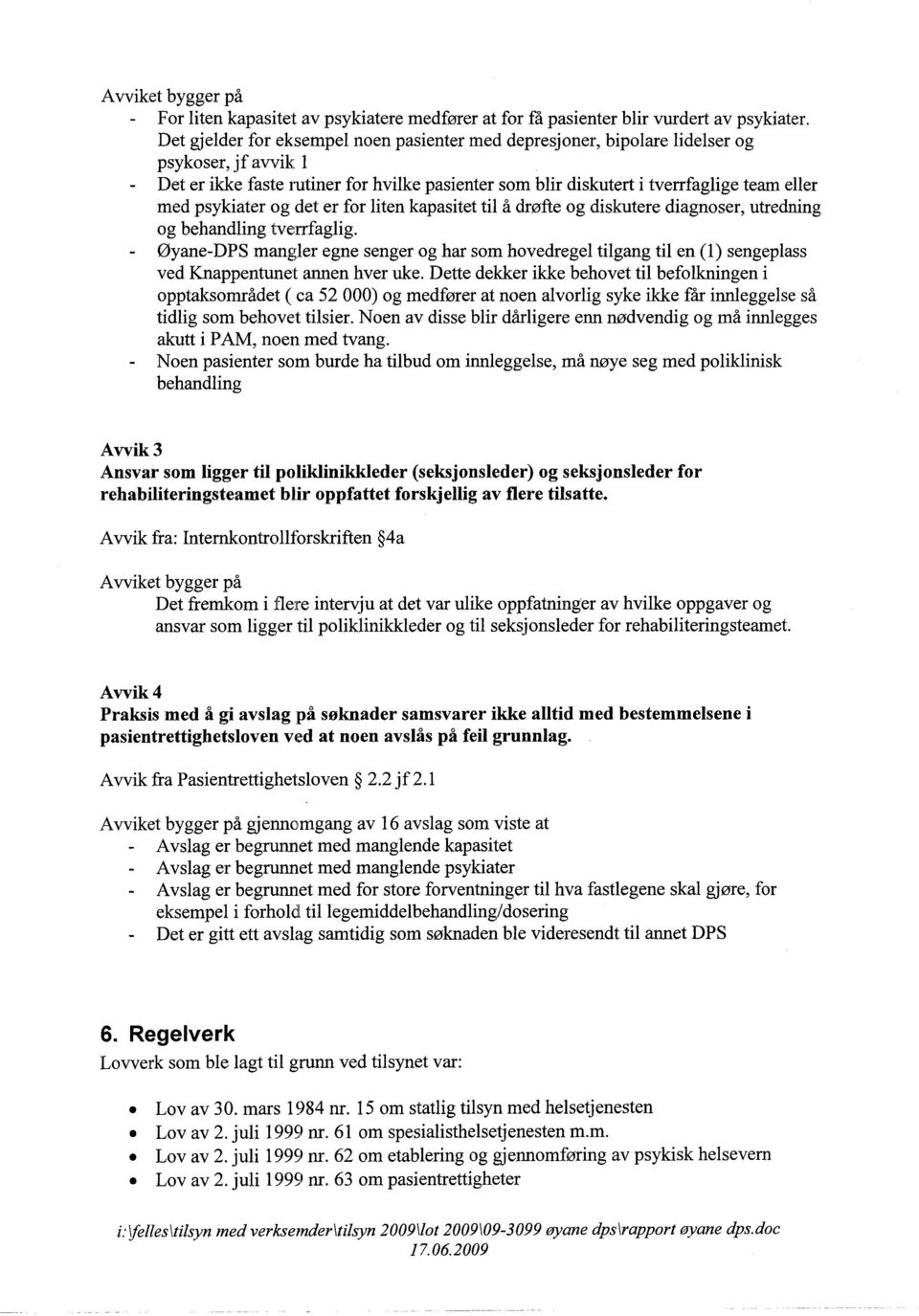 psykiater og det er for liten kapasitet til å drøfte og diskutere diagnoser, utredning og behandling tverrfaglig.