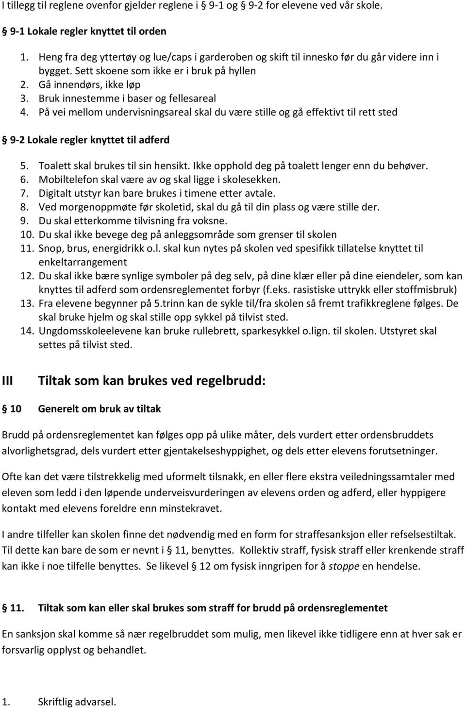 Bruk innestemme i baser og fellesareal 4. På vei mellom undervisningsareal skal du være stille og gå effektivt til rett sted 9-2 Lokale regler knyttet til adferd 5.