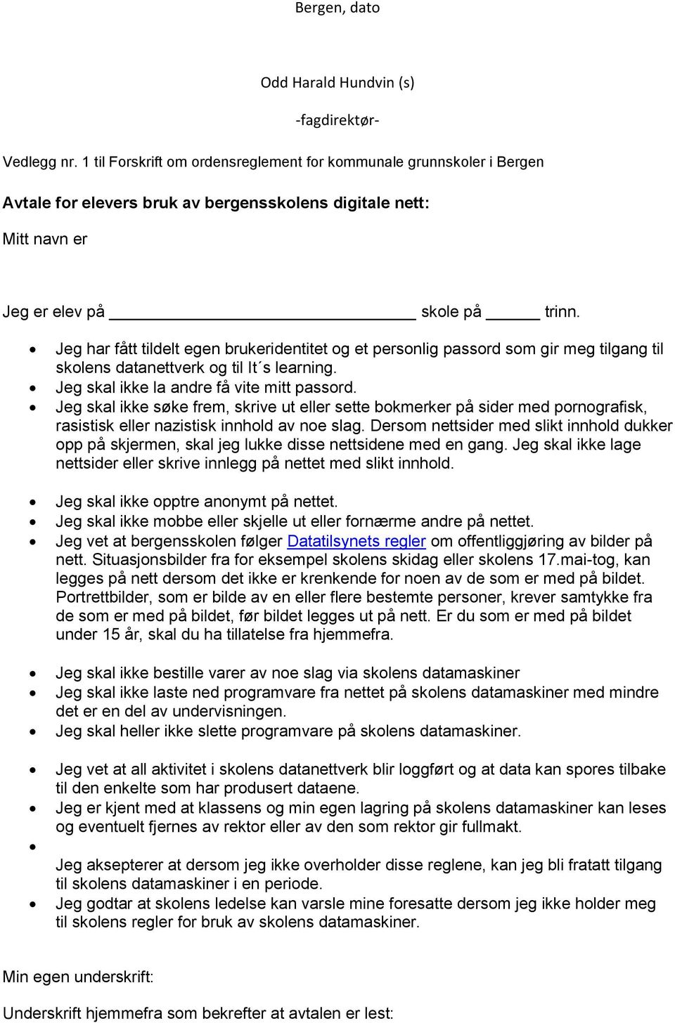 Jeg har fått tildelt egen brukeridentitet og et personlig passord som gir meg tilgang til skolens datanettverk og til It s learning. Jeg skal ikke la andre få vite mitt passord.