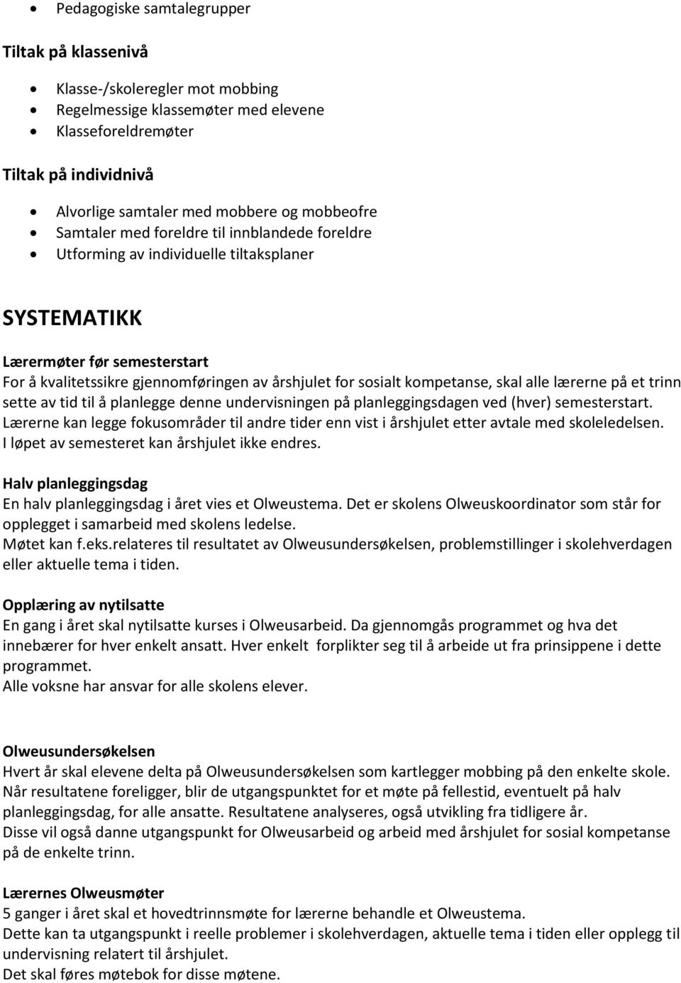 kompetanse, skal alle lærerne på et trinn sette av tid til å planlegge denne undervisningen på planleggingsdagen ved (hver) semesterstart.