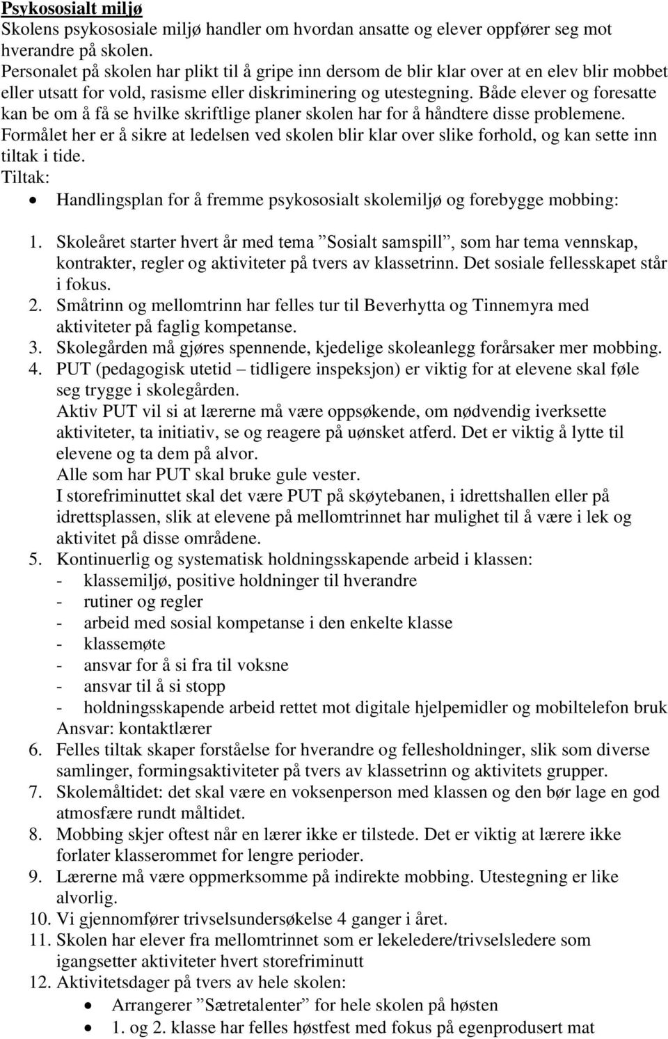 Både elever og foresatte kan be om å få se hvilke skriftlige planer skolen har for å håndtere disse problemene.