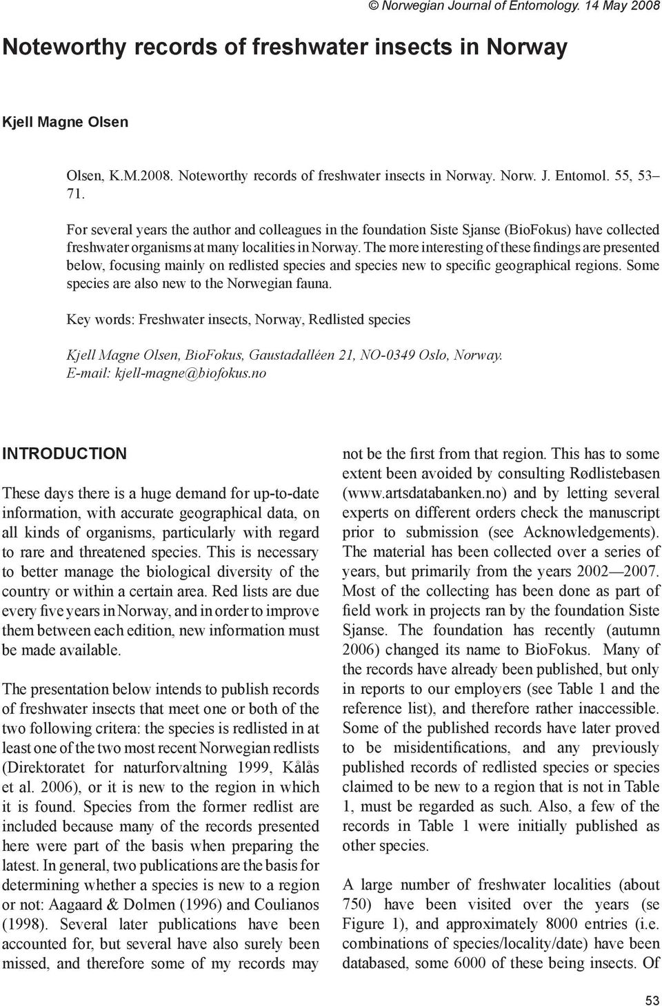 The more interesting of these findings are presented below, focusing mainly on redlisted species and species new to specific geographical regions. Some species are also new to the Norwegian fauna.