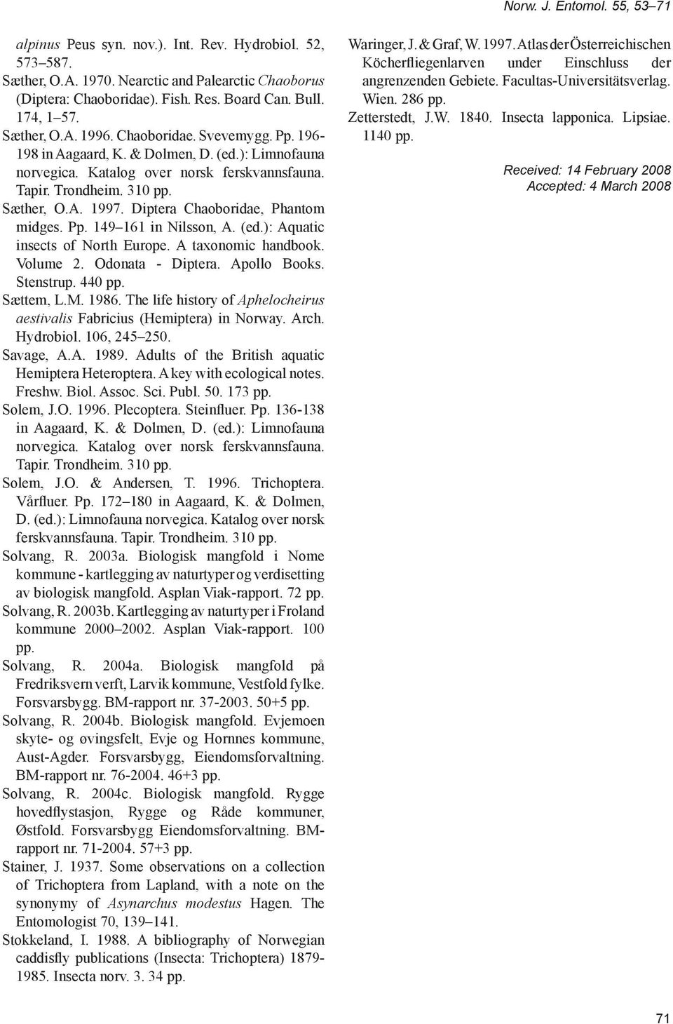 A taxonomic handbook. Volume 2. Odonata - Diptera. Apollo Books. Stenstrup. 440 pp. Sættem, L.M. 1986. The life history of Aphelocheirus aestivalis Fabricius (Hemiptera) in Norway. Arch. Hydrobiol.