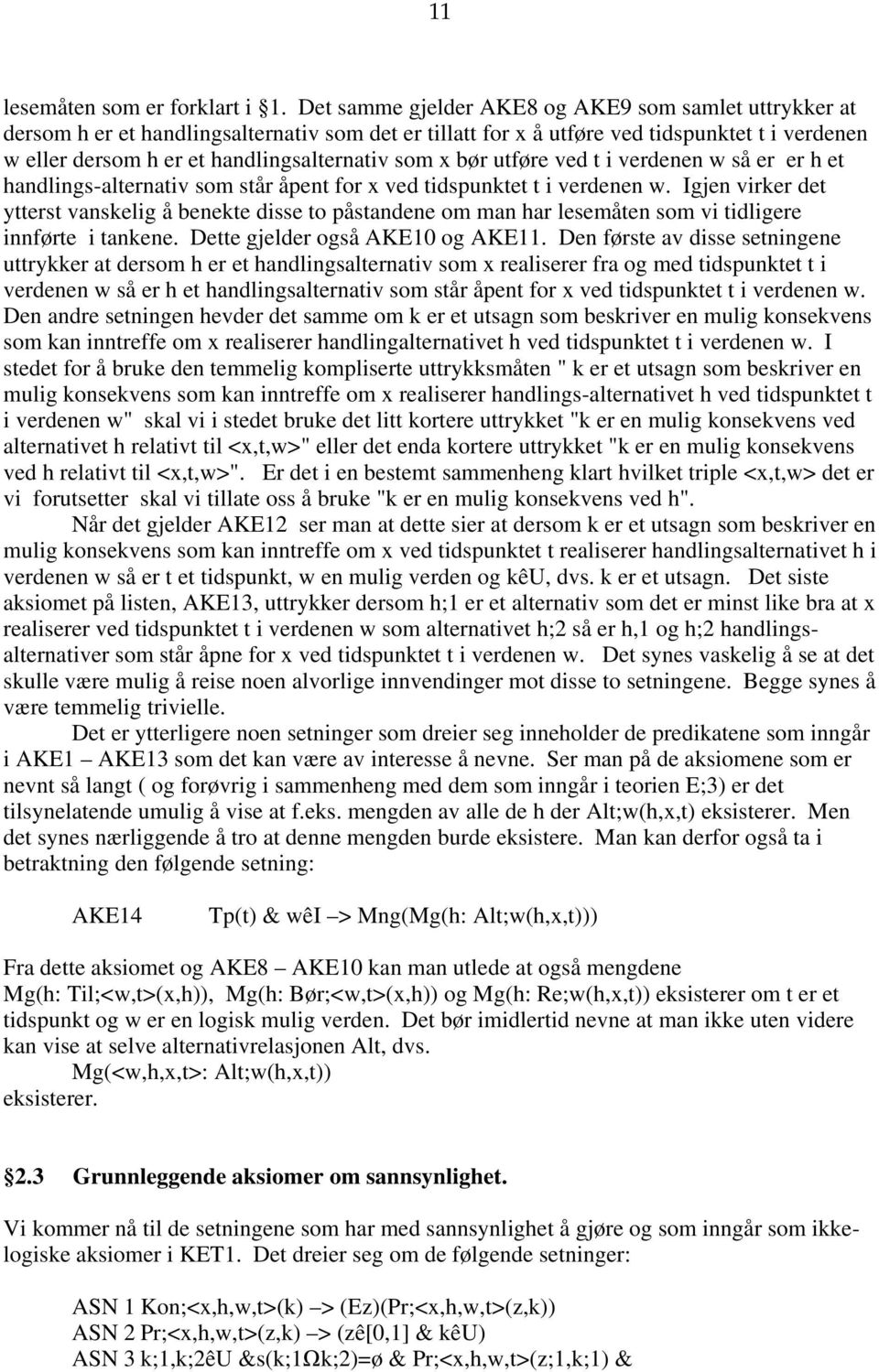 x bør utføre ved t i verdenen w så er er h et handlings-alternativ som står åpent for x ved tidspunktet t i verdenen w.