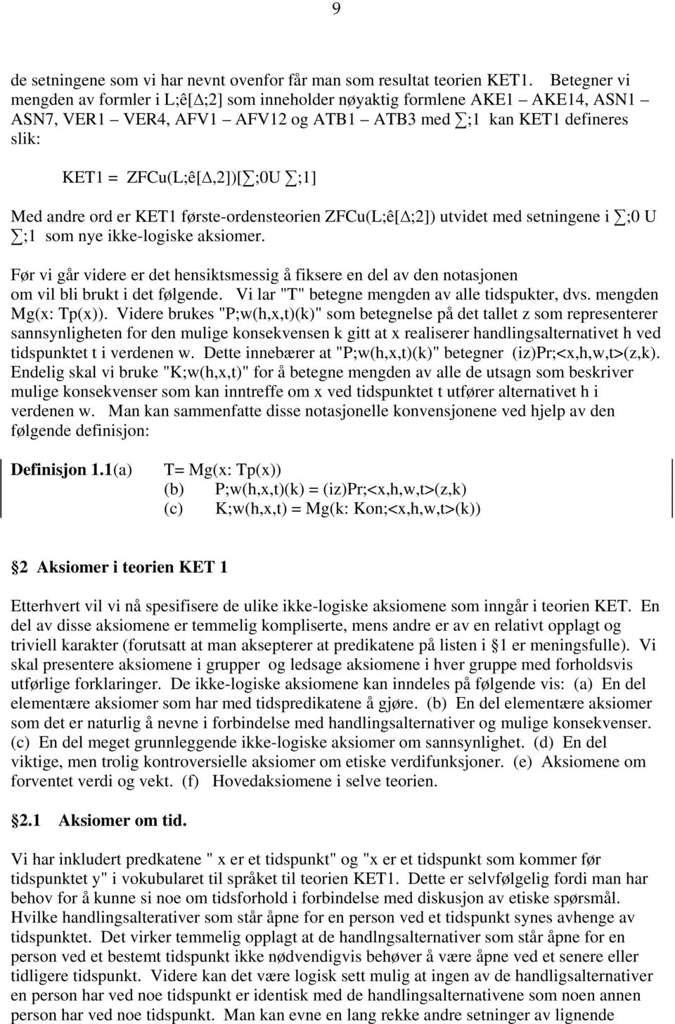 andre ord er KET1 første-ordensteorien ZFCu(L;ê[ ;2]) utvidet med setningene i ;0 U ;1 som nye ikke-logiske aksiomer.