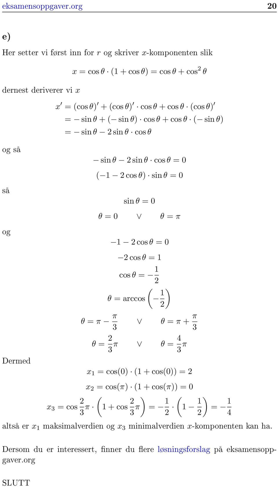sin θ + ( sin θ) cos θ + cos θ ( sin θ) = sin θ 2 sin θ cos θ og så så og sin θ 2 sin θ cos θ = 0 ( 1 2 cos θ) sin θ = 0 sin θ = 0 θ = 0 θ = π 1 2 cos θ = 0 2 cos θ = 1 cos θ = 1