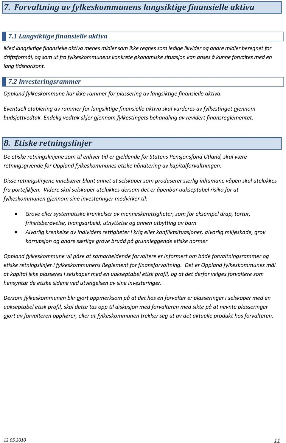 økonomiske situasjon kan anses å kunne forvaltes med en lang tidshorisont. 7.2 Investeringsrammer Oppland fylkeskommune har ikke rammer for plassering av langsiktige finansielle aktiva.