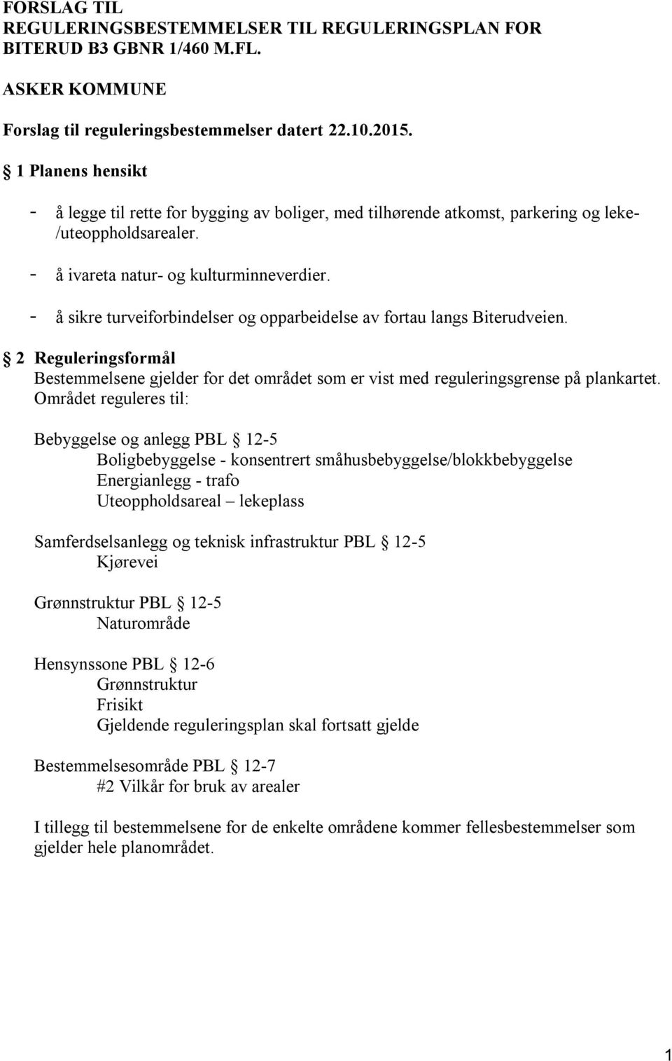 - å sikre turveiforbindelser og opparbeidelse av fortau langs Biterudveien. 2 Reguleringsformål Bestemmelsene gjelder for det området som er vist med reguleringsgrense på plankartet.