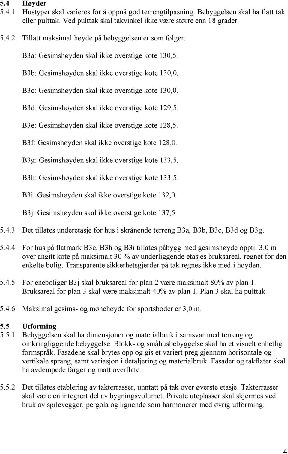 B3f: Gesimshøyden skal ikke overstige kote 128,0. B3g: Gesimshøyden skal ikke overstige kote 133,5. B3h: Gesimshøyden skal ikke overstige kote 133,5. B3i: Gesimshøyden skal ikke overstige kote 132,0.