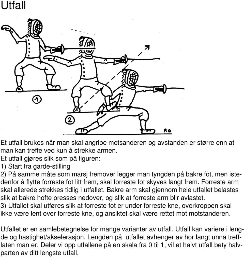 fot skyves langt frem. Forreste arm skal allerede strekkes tidlig i utfallet. Bakre arm skal gjennom hele utfallet belastes slik at bakre hofte presses nedover, og slik at forreste arm blir avlastet.