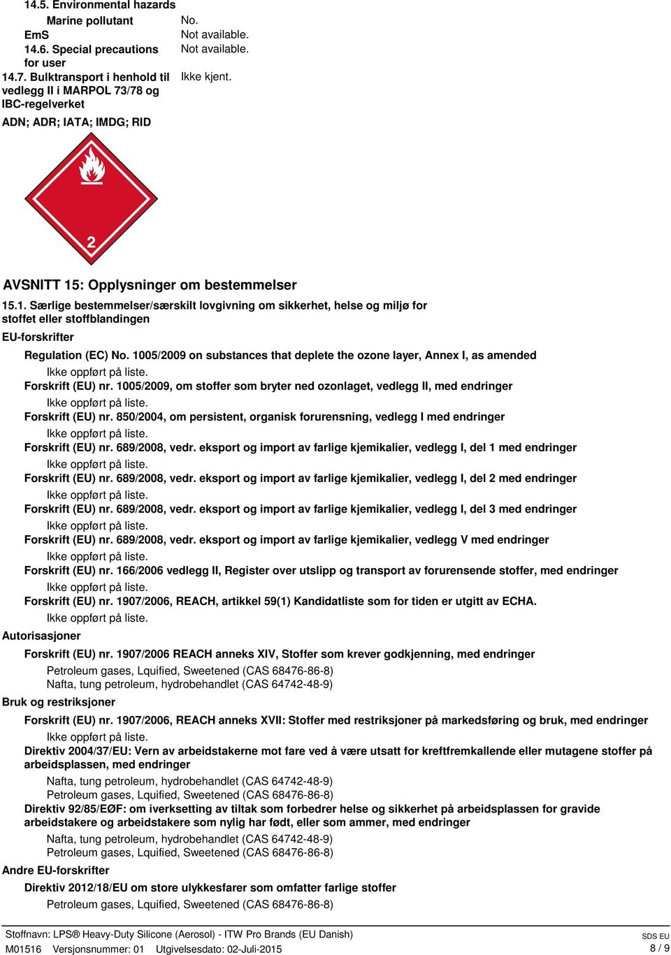 : Opplysninger om bestemmelser 15.1. Særlige bestemmelser/særskilt lovgivning om sikkerhet, helse og miljø for stoffet eller stoffblandingen EU-forskrifter Regulation (EC) No.