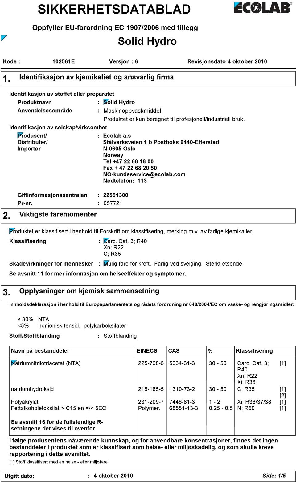 Hydro Maskinoppvaskmiddel Produktet er kun beregnet til profesjonell/industriell bruk. Ecolab a.