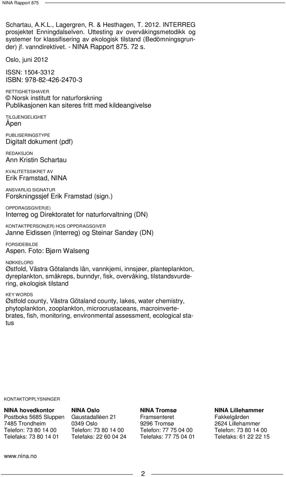 Oslo, juni 2012 ISSN: 1504-3312 ISBN: 978-82-426-2470-3 RETTIGHETSHAVER Norsk institutt for naturforskning Publikasjonen kan siteres fritt med kildeangivelse TILGJENGELIGHET Åpen PUBLISERINGSTYPE