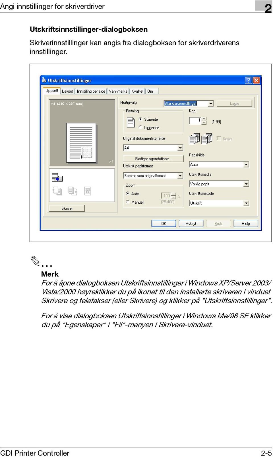 Merk For å åpne dialogboksen Utskriftsinnstillinger i Windows XP/Server 003/ Vista/000 høyreklikker du på ikonet til den installerte