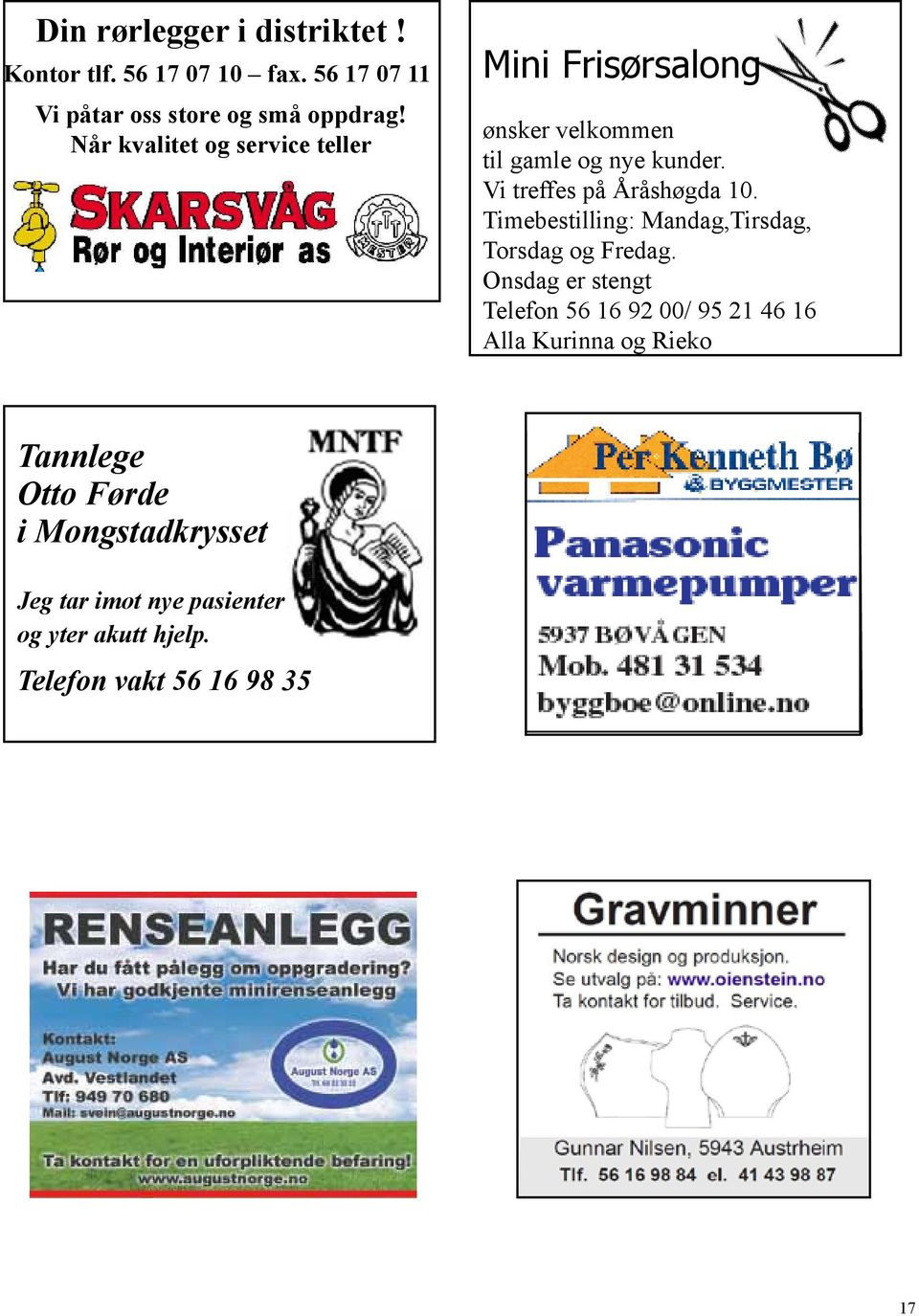 Vi treffes på Åråshøgda 10. Timebestilling: Mandag,Tirsdag, Torsdag og Fredag.