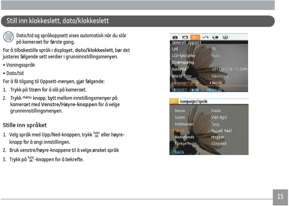 Visningsspråk Dato/tid For å få tilgang til Oppsett-menyen, gjør følgende: 1. Trykk på Strøm for å slå på kameraet. 2.