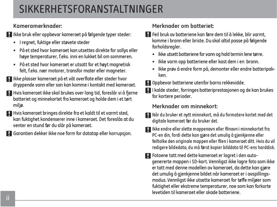 Ikke plasser kameraet på et våt overflate eller steder hvor dryppende vann eller san kan komme i kontakt med kameraet.