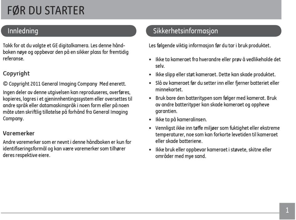 Ingen deler av denne utgivelsen kan reproduseres, overføres, kopieres, lagres i et gjeninnhentingssystem eller oversettes til andre språk eller datamaskinspråk i noen form eller på noen måte uten