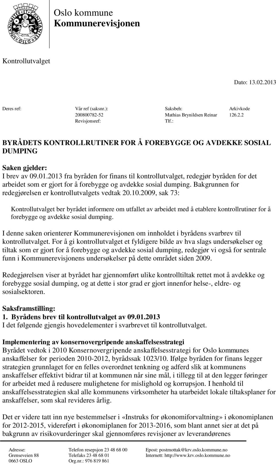 2013 fra byråden for finans til kontrollutvalget, redegjør byråden for det arbeidet som er gjort for å forebygge og avdekke sosial dumping. Bakgrunnen for redegjørelsen er kontrollutvalgets vedtak 20.