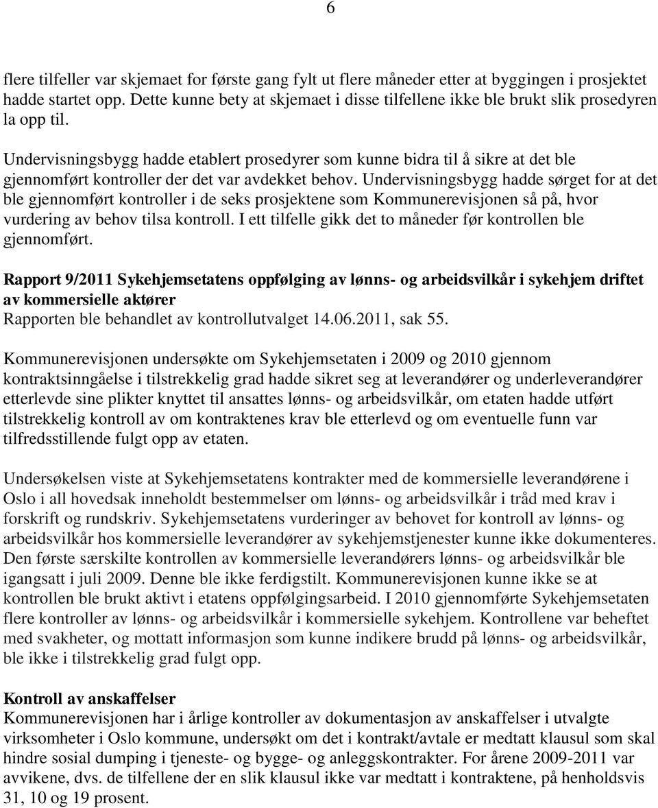 Undervisningsbygg hadde etablert prosedyrer som kunne bidra til å sikre at det ble gjennomført kontroller der det var avdekket behov.