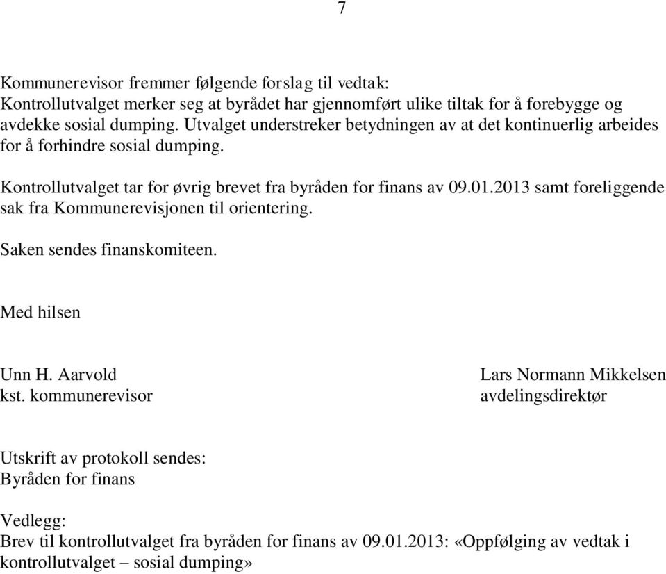 2013 samt foreliggende sak fra Kommunerevisjonen til orientering. Saken sendes finanskomiteen. Med hilsen Unn H. Aarvold kst.