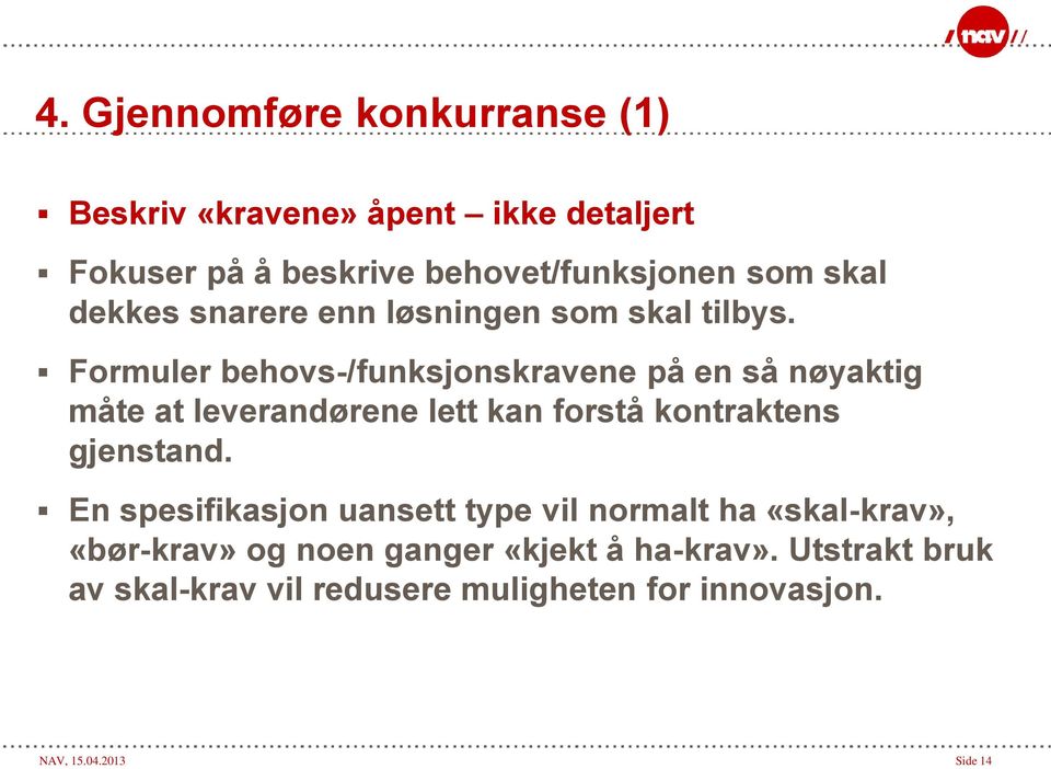 Formuler behovs-/funksjonskravene på en så nøyaktig måte at leverandørene lett kan forstå kontraktens gjenstand.