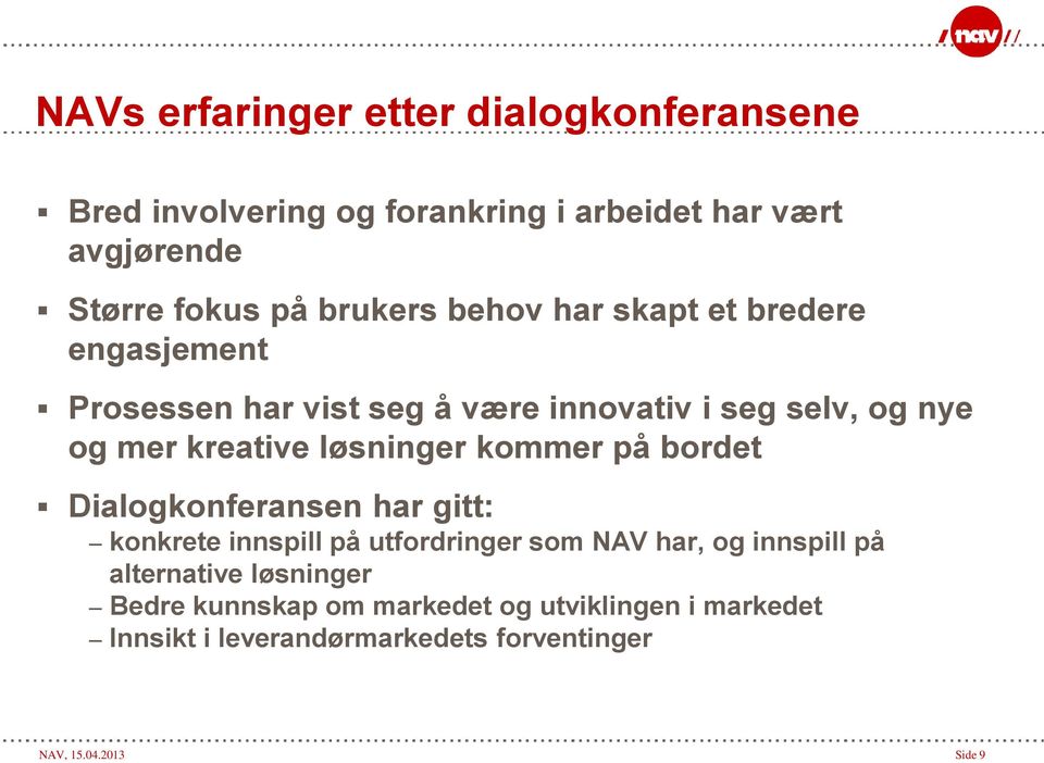 løsninger kommer på bordet Dialogkonferansen har gitt: konkrete innspill på utfordringer som NAV har, og innspill på