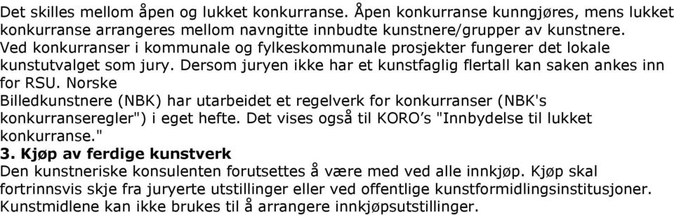 Norske Billedkunstnere (NBK) har utarbeidet et regelverk for konkurranser (NBK's konkurranseregler") i eget hefte. Det vises også til KORO s "Innbydelse til lukket konkurranse." 3.
