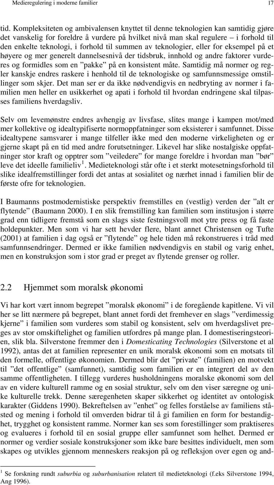 til summen av teknologier, eller for eksempel på et høyere og mer generelt dannelsesnivå der tidsbruk, innhold og andre faktorer vurderes og formidles som en pakke på en konsistent måte.