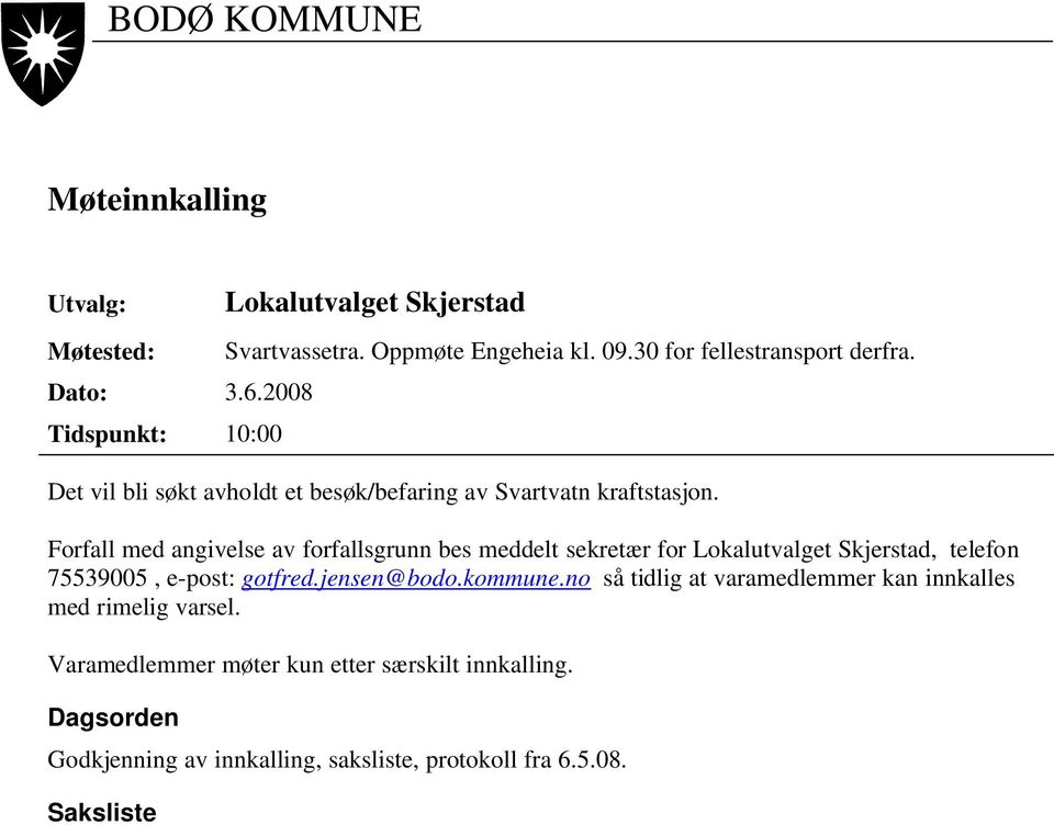 Forfall med angivelse av forfallsgrunn bes meddelt sekretær for Lokalutvalget Skjerstad, telefon 75539005, e-post: gotfred.jensen@bodo.kommune.