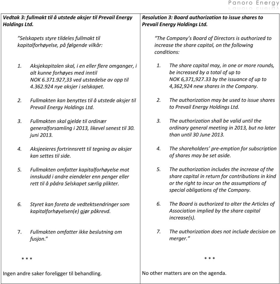 Fullmakten kan benyttes til å utstede aksjer til Prevail Energy Holdings Ltd. 3. Fullmakten skal gjelde til ordinær generalforsamling i 2013, likevel senest til 30. juni 2013. 4.