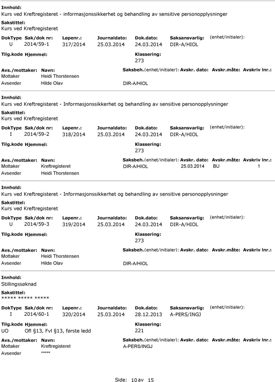 Thorstensen Kurs ved Kreftregisteret - nformasjonssikkerhet og behandling av sensitive personopplysninger Kurs ved Kreftregisteret 2014/59-3 319/2014 DR-A/HOL 273 Mottaker Heidi