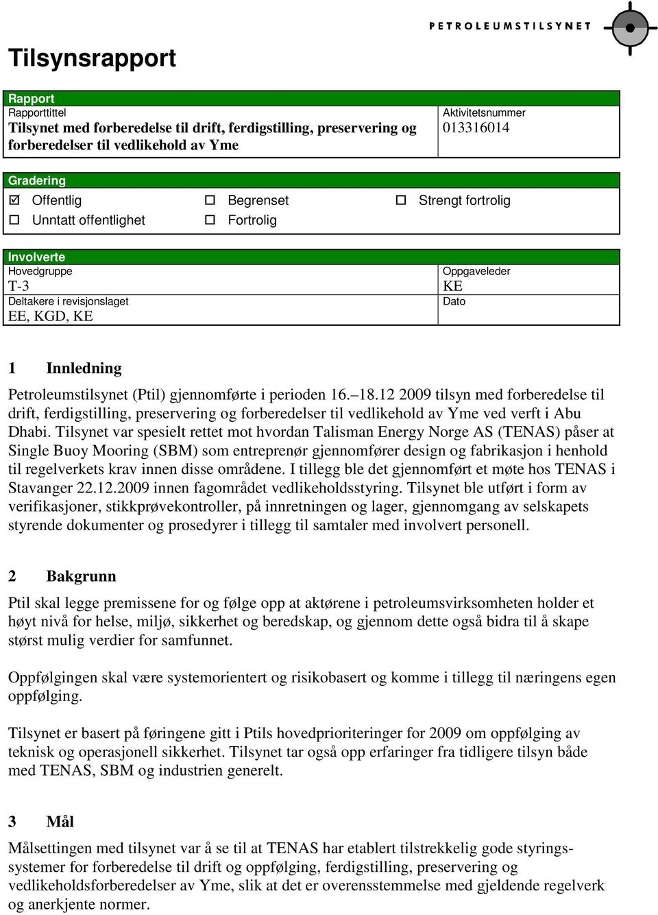 perioden 16. 18.12 2009 tilsyn med forberedelse til drift, ferdigstilling, preservering og forberedelser til vedlikehold av Yme ved verft i Abu Dhabi.