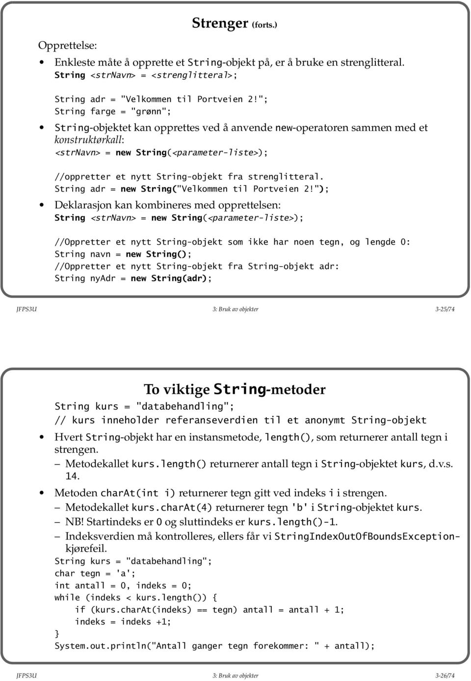 strenglitteral. String adr = new String("Velkommen til Portveien 2!