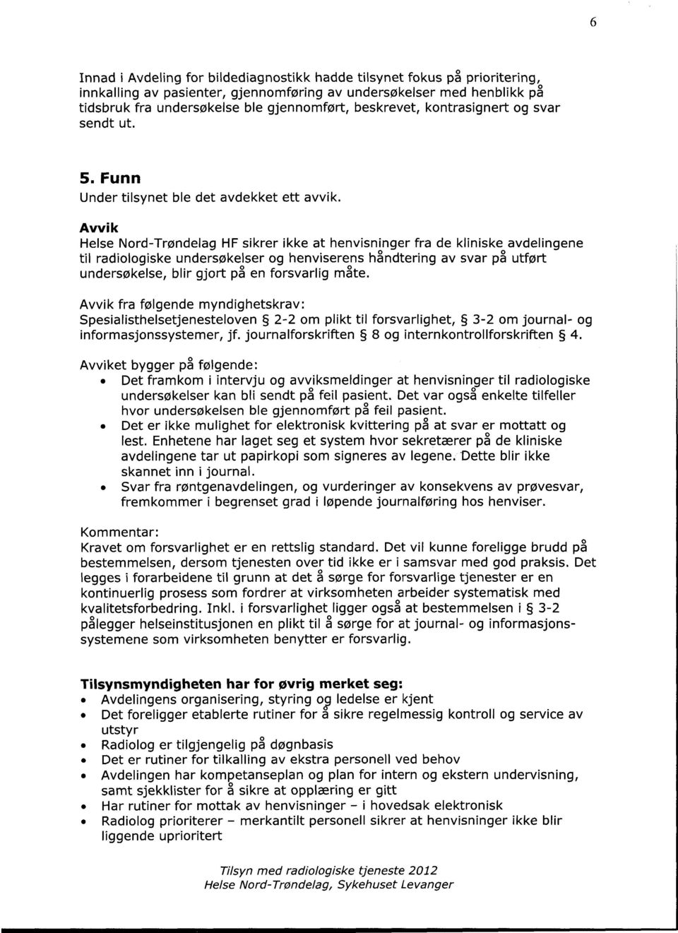Avvik Helse Nord-Trøndelag HF sikrer ikke at henvisninger fra de kliniske avdelingene til radiologiske undersøkelser og henviserens håndtering av svar på utført undersøkelse, blir gjort på en