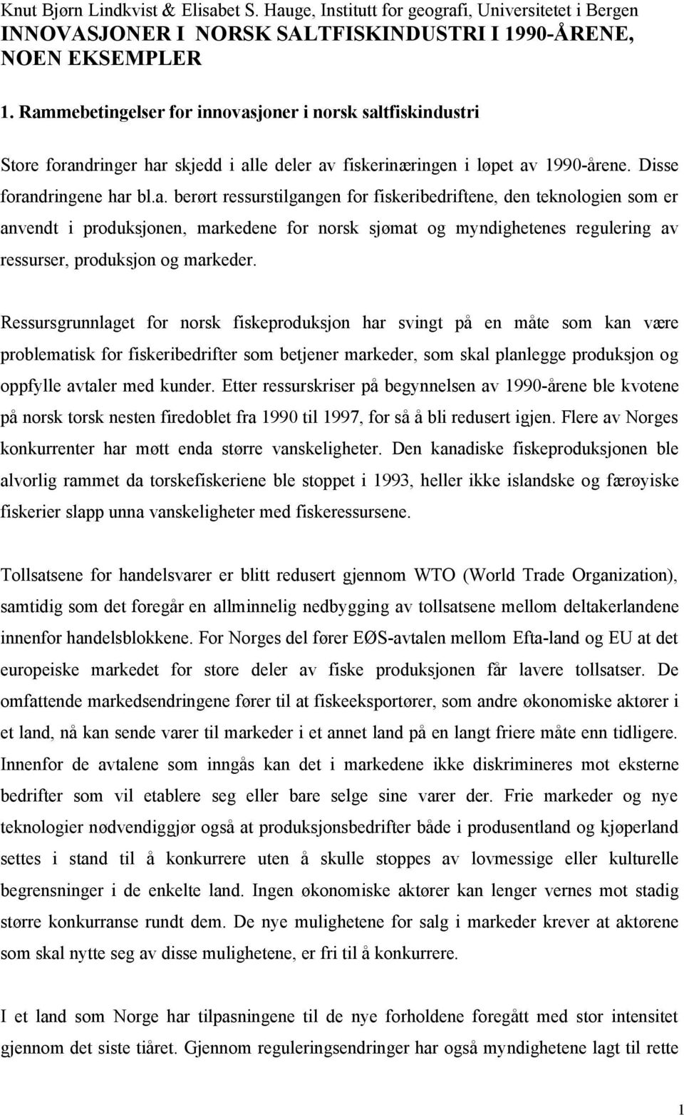 Ressursgrunnlaget for norsk fiskeproduksjon har svingt på en måte som kan være problematisk for fiskeribedrifter som betjener markeder, som skal planlegge produksjon og oppfylle avtaler med kunder.