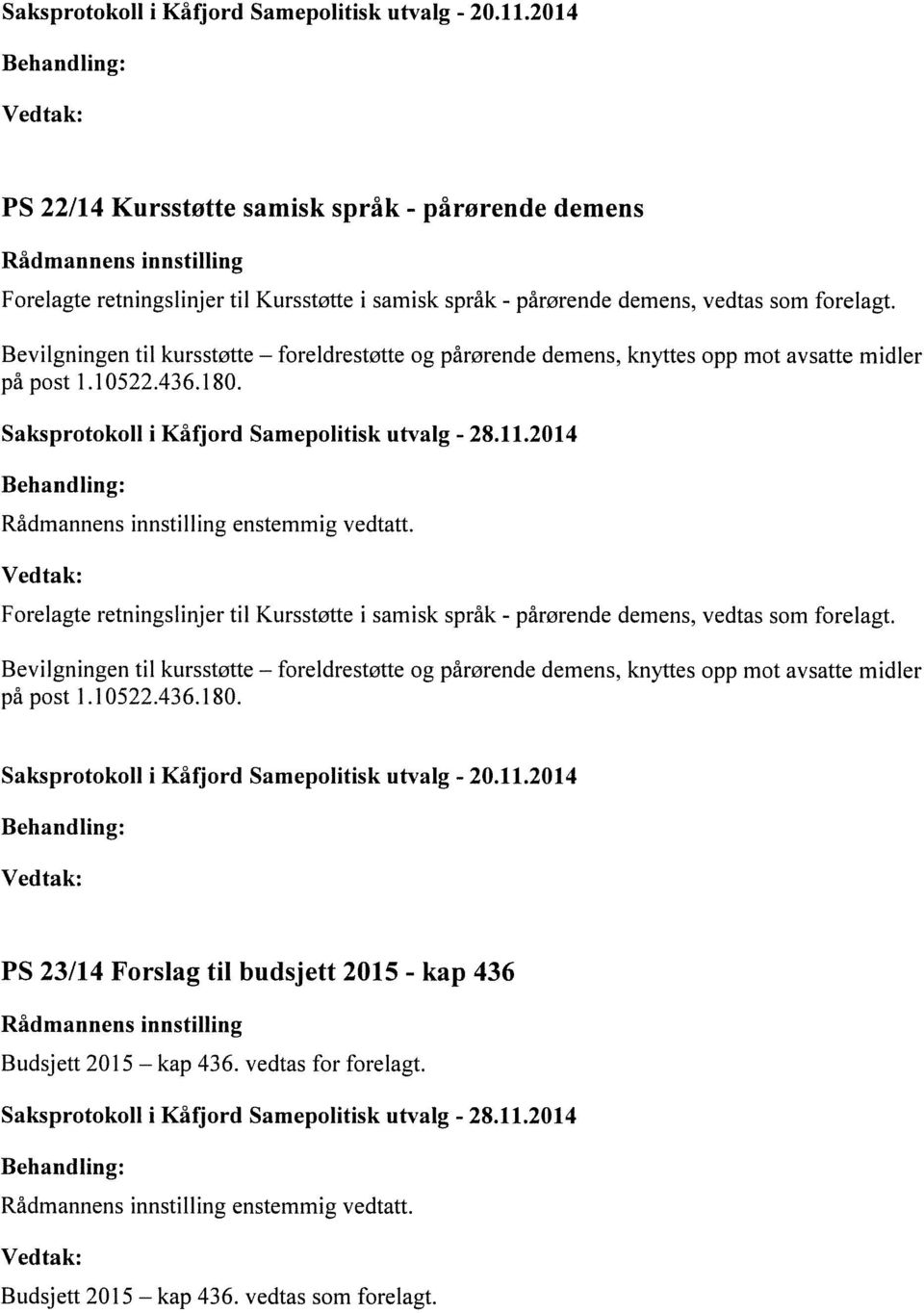 Forelagte retningslinjer til Kursstøtte i samisk språk - pårørende demens, vedtas som forelagt.