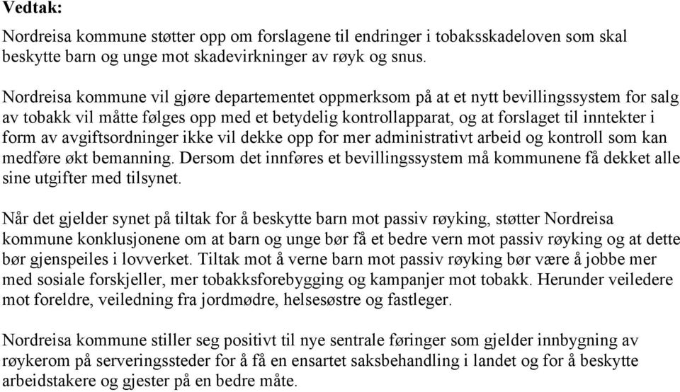 avgiftsordninger ikke vil dekke opp for mer administrativt arbeid og kontroll som kan medføre økt bemanning.