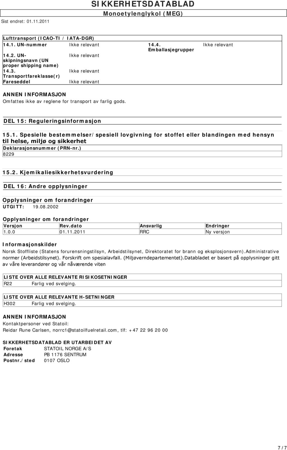 2011 RRC Ny versjon Informasjonskilder Norsk Stoffliste (Statens forurensningstilsyn, Arbeidstilsynet, Direktoratet for brann og eksplosjonsvern).administrative normer (Arbeidstilsynet).