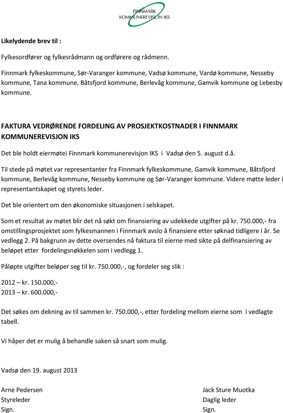 FAKTURA VEDRØRENDE FORDELING AV PROSJEKTKOSTNADER I FINNMARK KOMMUNEREVISJON IKS Det ble holdt eiermøtei Finnmark kommunerevisjon IKS i Vadsø den 5. august d.å.